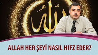 Mustafa KARAMAN - Allah her şeyi nasıl hıfz eder?
