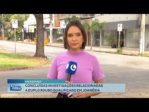 Vale do Aço: Concluídas Investigações Relacionadas a Duplo Roubo qualificado em Joanésia.