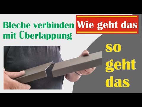 Abgekantete Bleche überlappen, wie stecke ich die Bleche zusammen, wie werden Bleche zusammengefügt.