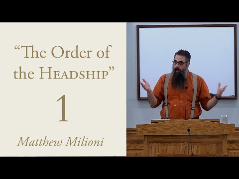 The Order of The Headship - Part 1 of 4 - Matthew Milioni
