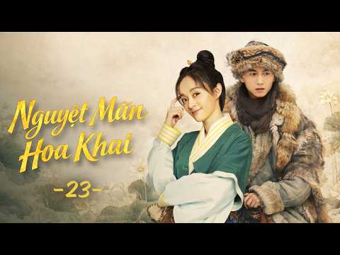 Nguyệt Mãn Hoa Khai - Tập 23 | Phim Cổ Trang Gia Đấu Cung Đấu Trung Quốc Hay Kinh Điển