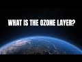 What is the Ozone Layer?