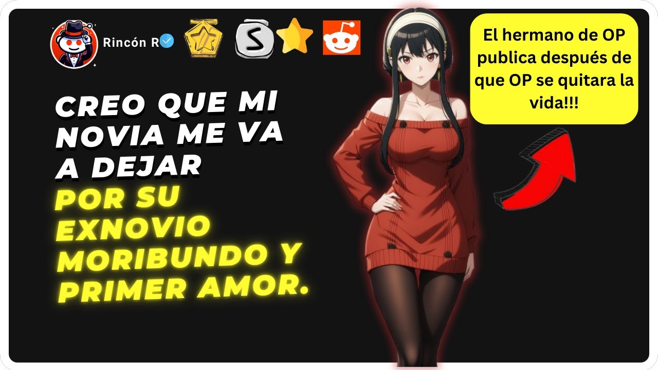 Creo que mi novia me va a dejar por su exnovio moribundo y primer amor + post del hermano de OP