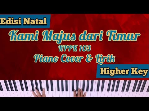 KPPK 103 - KAMI MAJUS DARI TIMUR PIANO COVER NATAL DENGAN LIRIK (NADA LEBIH TINGGI/ PRIA)