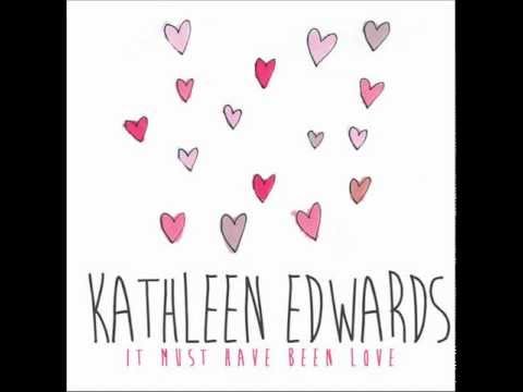 Kathleen Edwards - It Must Have Been Love