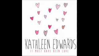 Kathleen Edwards - It Must Have Been Love