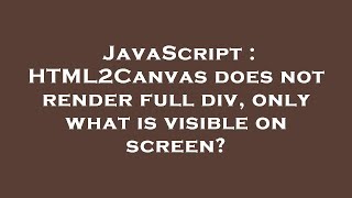 JavaScript : HTML2Canvas does not render full div, only what is visible on screen