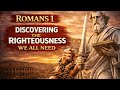 Romans 1: Discovering The Righteousness We All Need