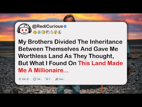 My Brothers Divided The Inheritance Between Themselves And Gave Me Worthless Land As They Thought…