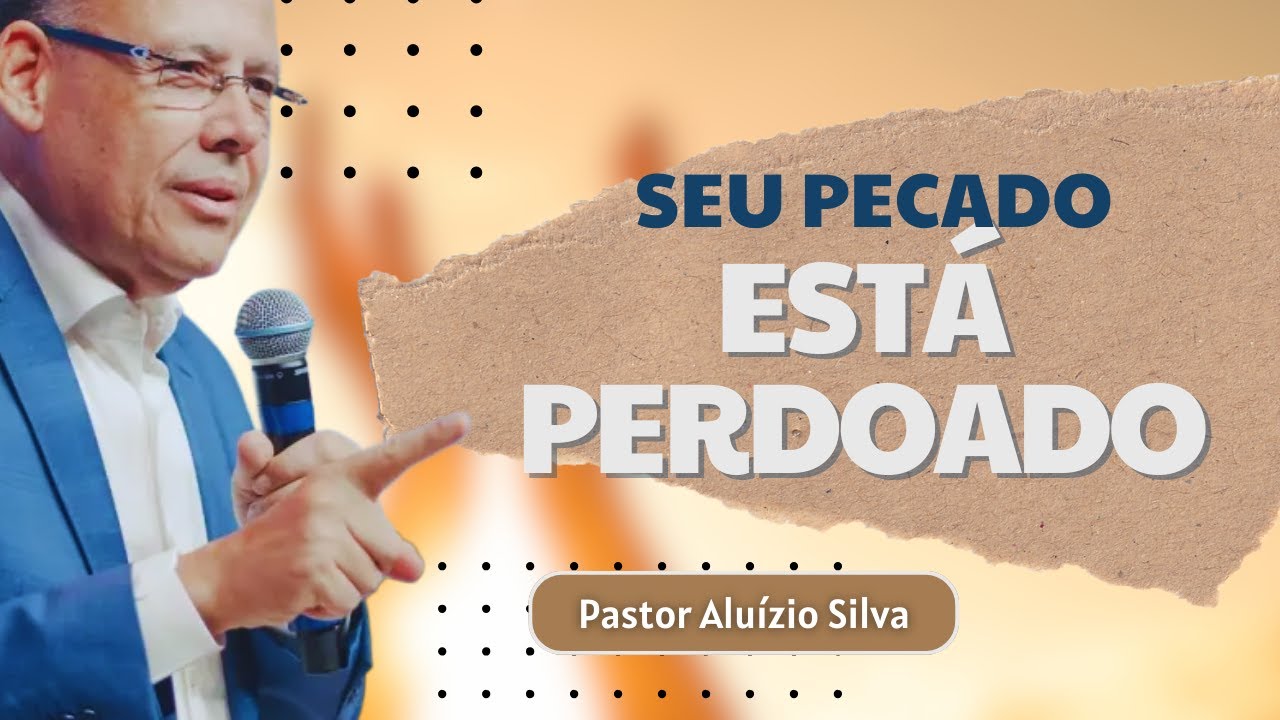 O Seu Pecado Já Foi Pago | Pastor Aluízio Silva