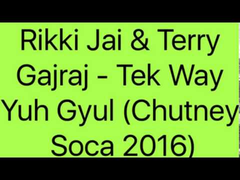 Rikki Jai & Terry Gajraj - Tek Way Yuh Gyul (Chutney Soca 2016