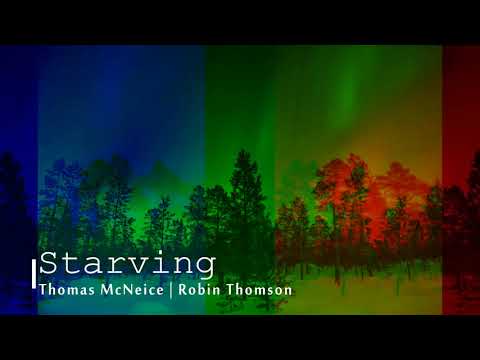 Thomas McNeice | Robin Thomson - Starving