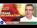 [R] TRANSINCARNATION | Sylvain Didelot | Énergies Positives Média