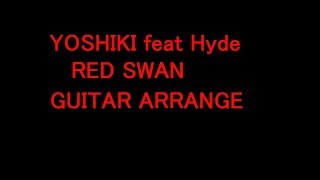 [Red swan]XJapan Yoshiki feat Hyde　guitar arrange