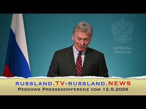 Peskows Pressekonferenz vom 12.5.2026