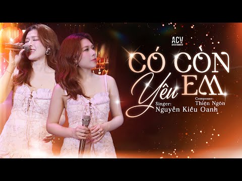 CÓ CÒN YÊU EM - Nguyễn Kiều Oanh | Vì Ai Em Ngỡ Là Cả Tương Lai Nên Đã Hết Lòng...