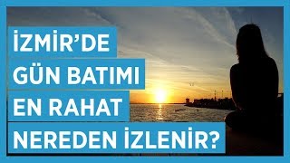 İzmirde gün batımı en rahat nereden izlenir?