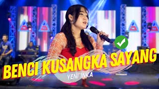 Download lagu Yeni Inka Benci Kusangka Sayang... mp3
