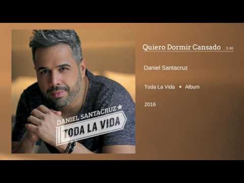 Daniel Santacruz - Quiero Dormir Cansado (Audio)