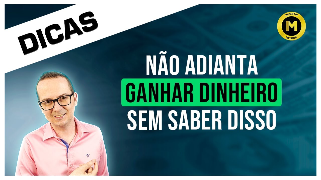 NÃO ADIANTA GANHAR MUITO SEM SABER DISSO!
