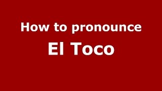 How to pronounce El Toco