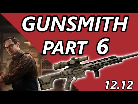Gunsmith Part 6 Quick And Easy - 12.12 UPDATED - Escape From Tarkov