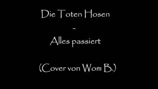 Die Toten Hosen - Alles passiert (Cover von Wom B.)