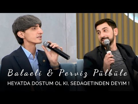 Balaeli & Perviz Bulbule - Heyatda Dostum Ol ki, sedaqetinden deyim   / Yeni Trend 2025