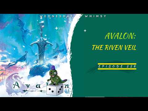 Wednesday Whimsy - Episode 226 - Avalon: The Riven Veil