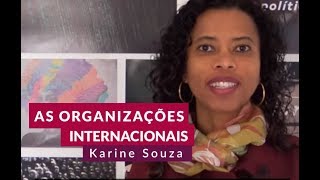 ORGANIZAÇÕES INTERNACIONAIS: o que são e importância para Relações Internacionais | Karine de Souza