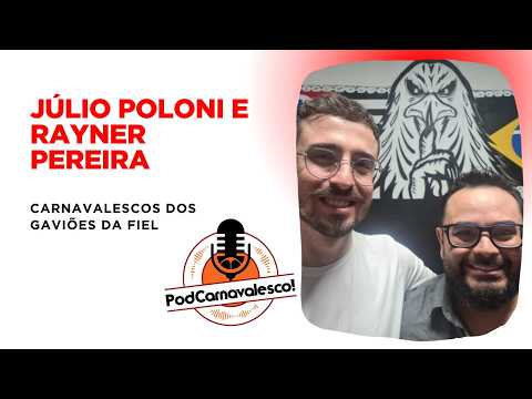 PodCarnavalesco SP #12 - Júlio Poloni e Rayner Pereira, Gaviões da Fiel