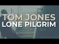 Tom Jones - Lone Pilgrim (Official Audio)