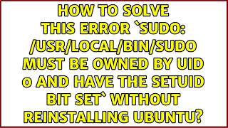 How to solve this error `sudo: /usr/local/bin/sudo must be owned by uid 0 and have the setuid...