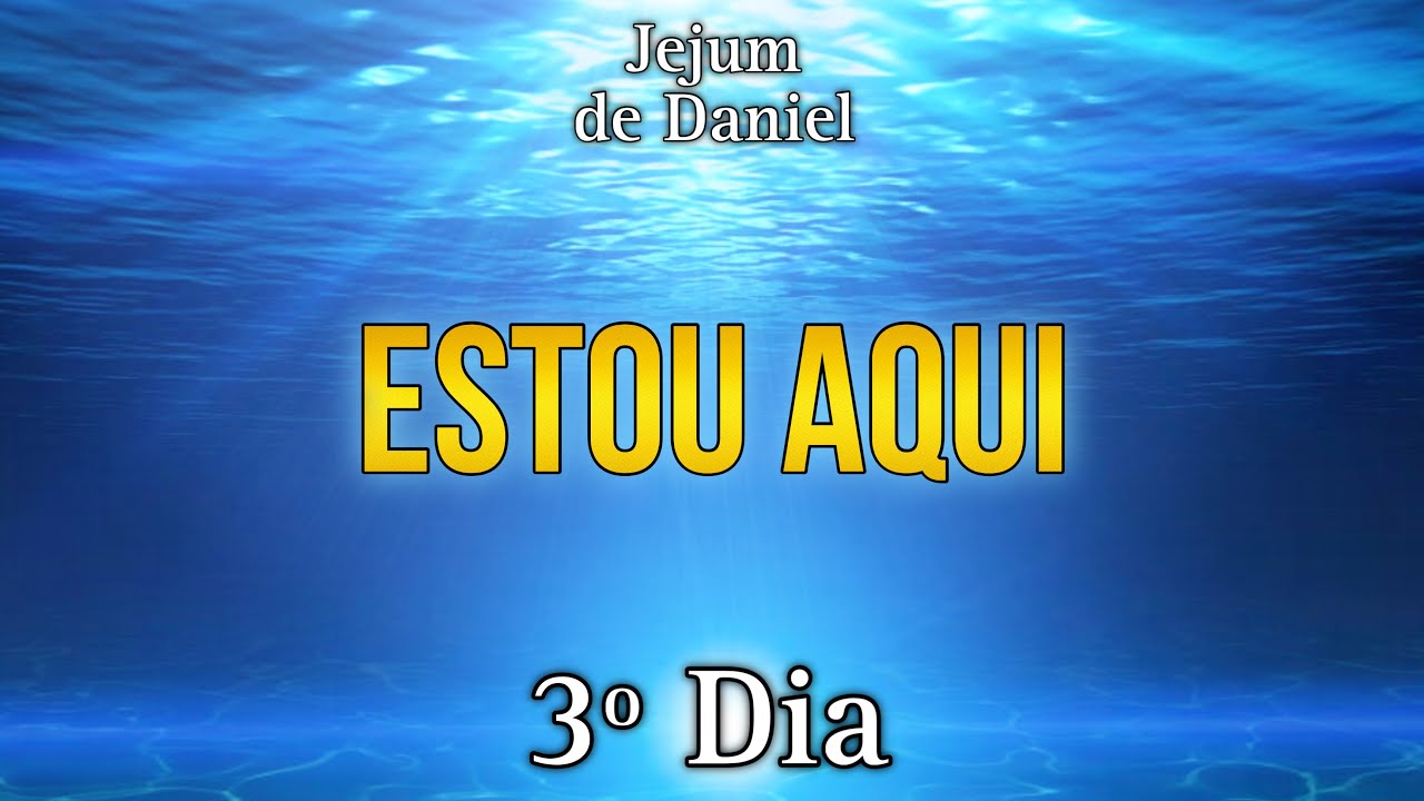 🕊️JEJUM DE DANIEL🕊️ | 3º DIA - ESTOU AQUI