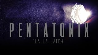 PENTATONIX - LA LA LATCH (LYRICS)