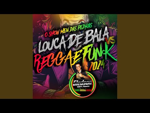 Louca de Bala vs Reggae Funk 2024