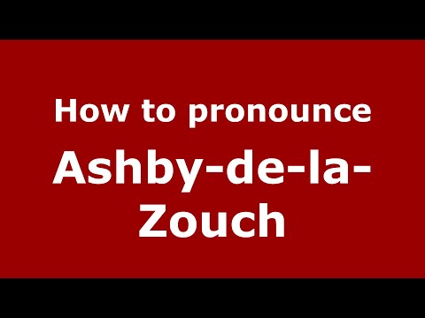 How to pronounce Ashby-De-La-Zouch