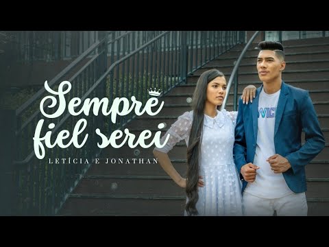Letícia e Jonathan │ Sempre Fiel Serei [Clipe Oficial]