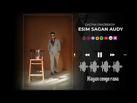 ESIM SAGAN AUDY | DASTAN ORAZBEKOV | NEW MUSIC 2022