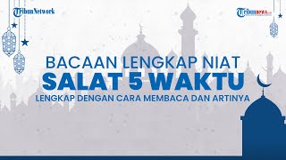 Niat dan Bacaan Salat 5 Waktu (Isya, Subuh, Zuhur, Ashar, Maghrib) Lengkap Beserta Artinya