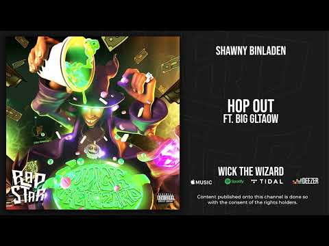 Shawny Binladen - “Hop Out” Ft. Big GLTAOW (Wick the Wizard)