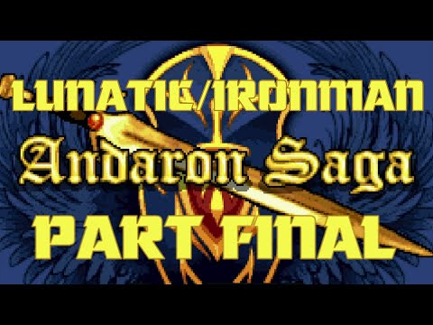 Andaron Saga Created by @Mangs: Lunatic Mode /Ironman (Attempt #4) FINAL PART (5 Deaths)