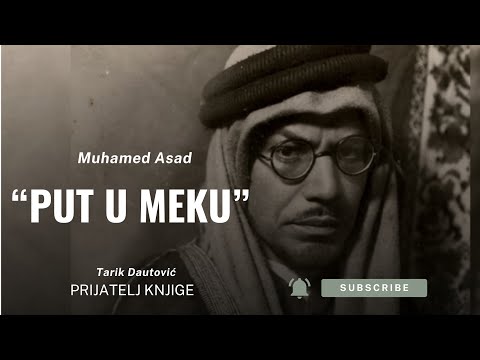 Putopis koji je ostavio neizbrisiv trag u svjetskoj književnosti | Muhamed Asad - “Put u Meku”