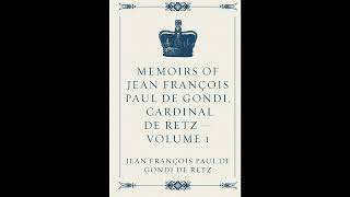 Memoirs of Jean François Paul de Gondi, Cardinal de Retz — Volume 1