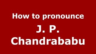 How to pronounce J. P. Chandrababu