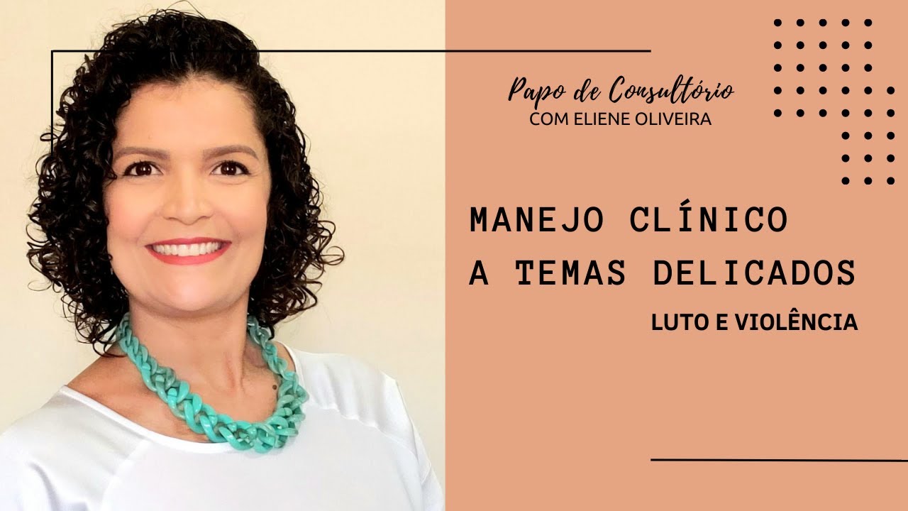 LUTO E VIOLÊNCIA: COMO REALIZAR O MANEJO E O ACOLHIMENTO QUANDO O CLIENTE TRAZ ESSES TIPOS DE TEMAS?