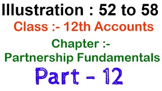 ACCOUNTS : PARTNERSHIP-FUNDAMENTALS(Part 12)|Chapter 2|Illustration 52-58 | 12th Class|Sultan Chand|