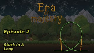Era of Majesty Gameplay Episode 2 | Stuck In A Loop