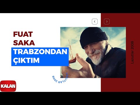 Fuat Saka - Trabzon'dan Çıktım (Seferberlik Türküsü) I Lazutlar 2008 © 2008 Kalan Müzik