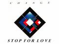 Change - Stop for Love  1981